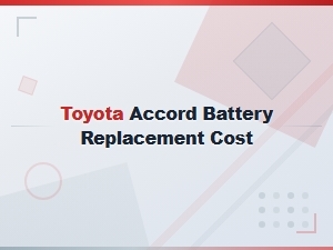 Toyota Accord Battery Replacement Cost