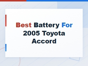 Best Battery for 2005 Toyota Accord.