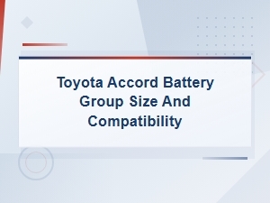 Toyota Accord Battery Group Size and Compatibility Guide