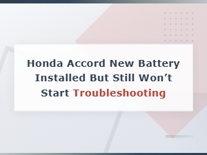 Troubleshooting Honda Accord Not Starting with New Battery