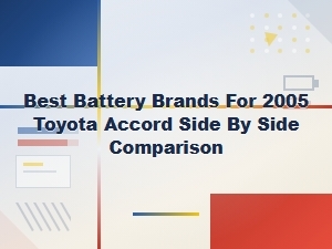 Best Battery Brands for 2005 Toyota Accord: Side-by-Side Comparison