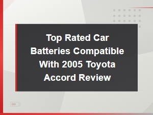 Best Car Batteries for 2005 Honda Accord: Top Brands Compared and Reviewed