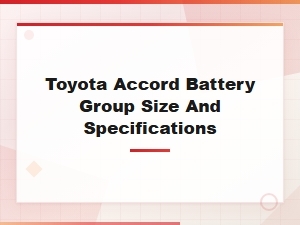 Toyota Accord Battery Group Size and Specifications Compared